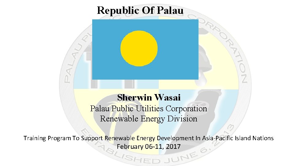 Republic Of Palau Sherwin Wasai Palau Public Utilities Corporation Renewable Energy Division Training Program