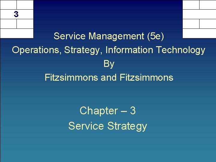 3 Service Management (5 e) Operations, Strategy, Information Technology By Fitzsimmons and Fitzsimmons Chapter