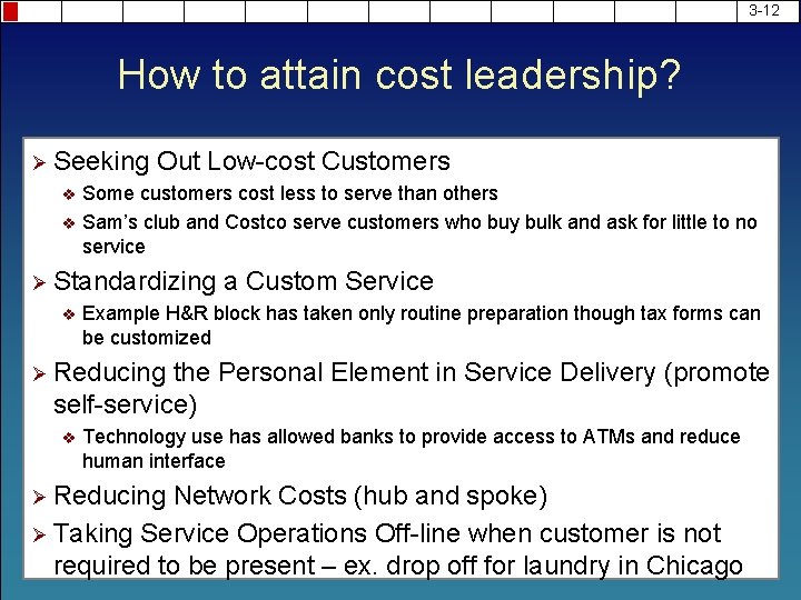 3 -12 How to attain cost leadership? Ø Seeking Out Low-cost Customers v Some