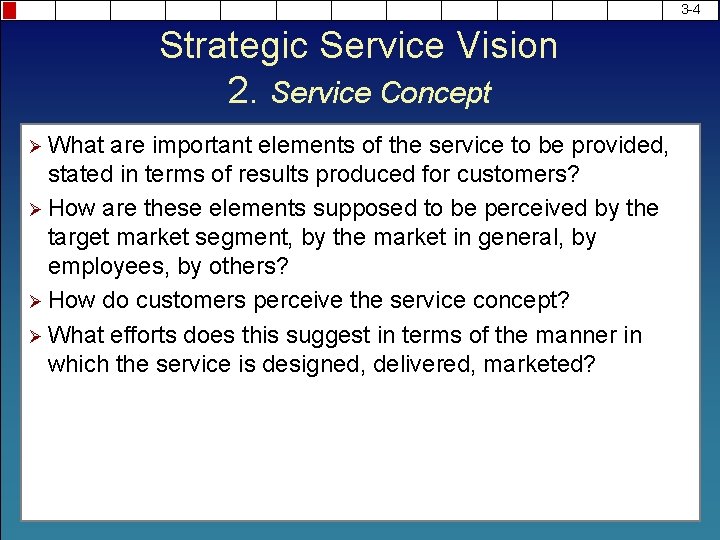 3 -4 Strategic Service Vision 2. Service Concept Ø What are important elements of