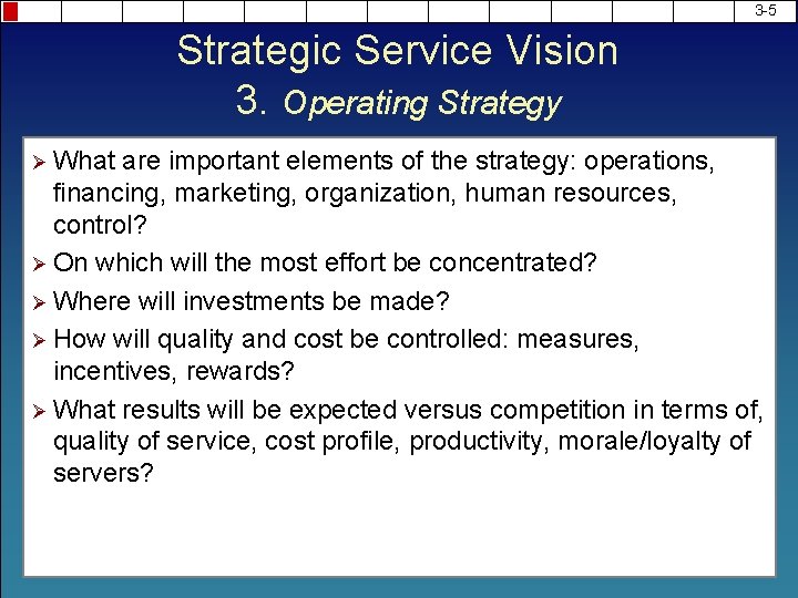 3 -5 Strategic Service Vision 3. Operating Strategy Ø What are important elements of