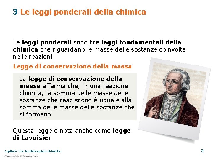 3 Le leggi ponderali della chimica Le leggi ponderali sono tre leggi fondamentali della