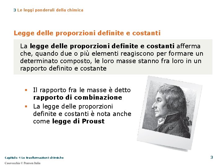 3 Le leggi ponderali della chimica Legge delle proporzioni definite e costanti La legge