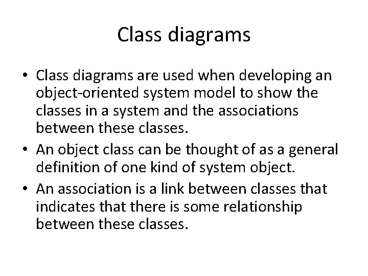 Class diagrams • Class diagrams are used when developing an object-oriented system model to