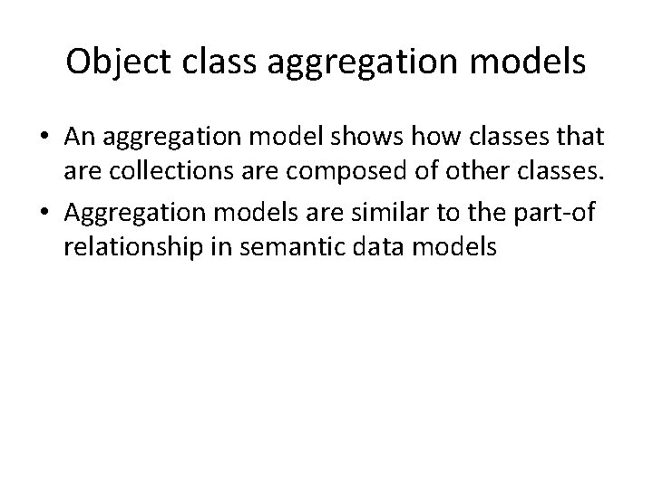 Object class aggregation models • An aggregation model shows how classes that are collections