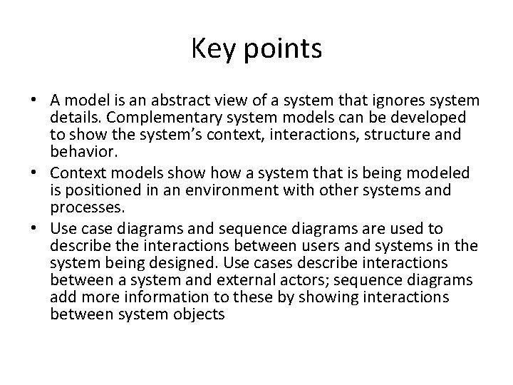 Key points • A model is an abstract view of a system that ignores