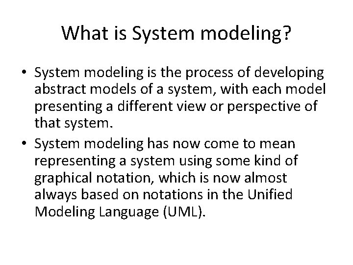 What is System modeling? • System modeling is the process of developing abstract models