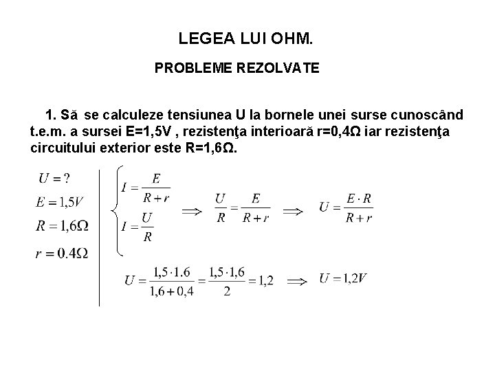 LEGEA LUI OHM. PROBLEME REZOLVATE 1. Să se calculeze tensiunea U la bornele unei