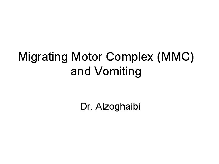 Migrating Motor Complex (MMC) and Vomiting Dr. Alzoghaibi 