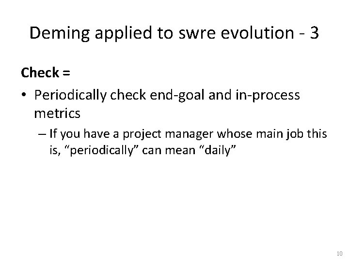 Deming applied to swre evolution - 3 Check = • Periodically check end-goal and