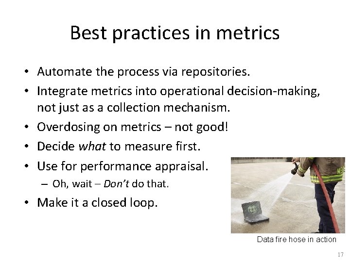Best practices in metrics • Automate the process via repositories. • Integrate metrics into