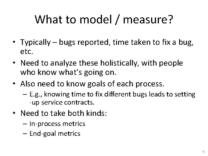 What to model / measure? • Typically – bugs reported, time taken to fix