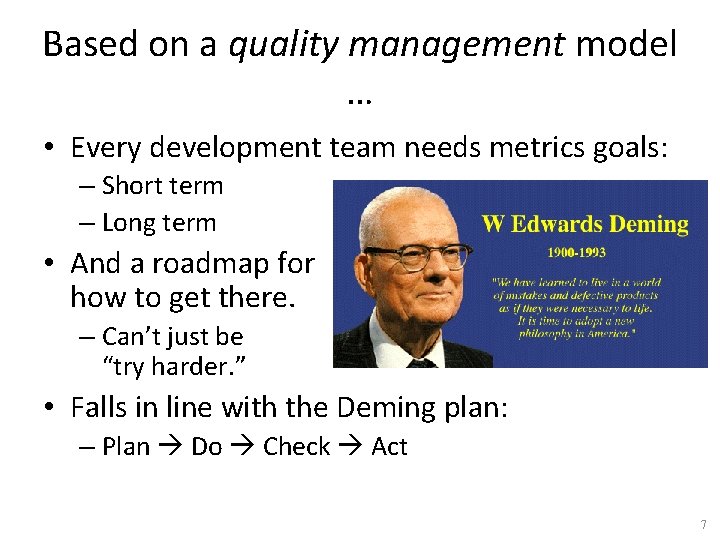 Based on a quality management model … • Every development team needs metrics goals: