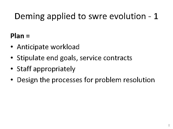 Deming applied to swre evolution - 1 Plan = • Anticipate workload • Stipulate