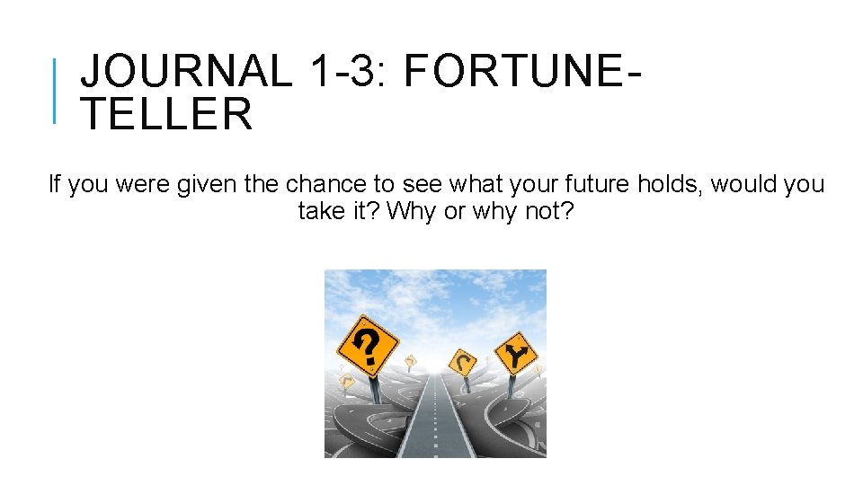 JOURNAL 1 -3: FORTUNETELLER If you were given the chance to see what your
