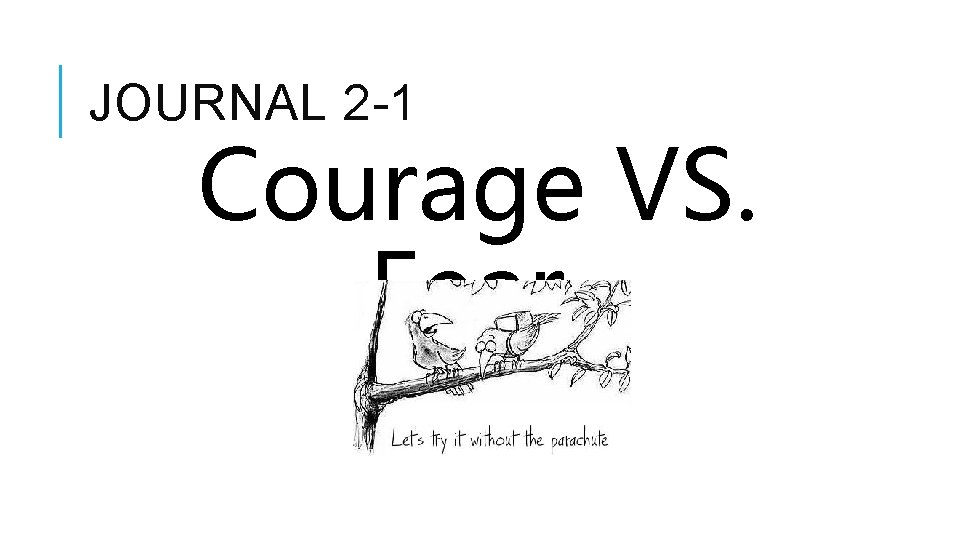 JOURNAL 2 -1 Courage VS. Fear 