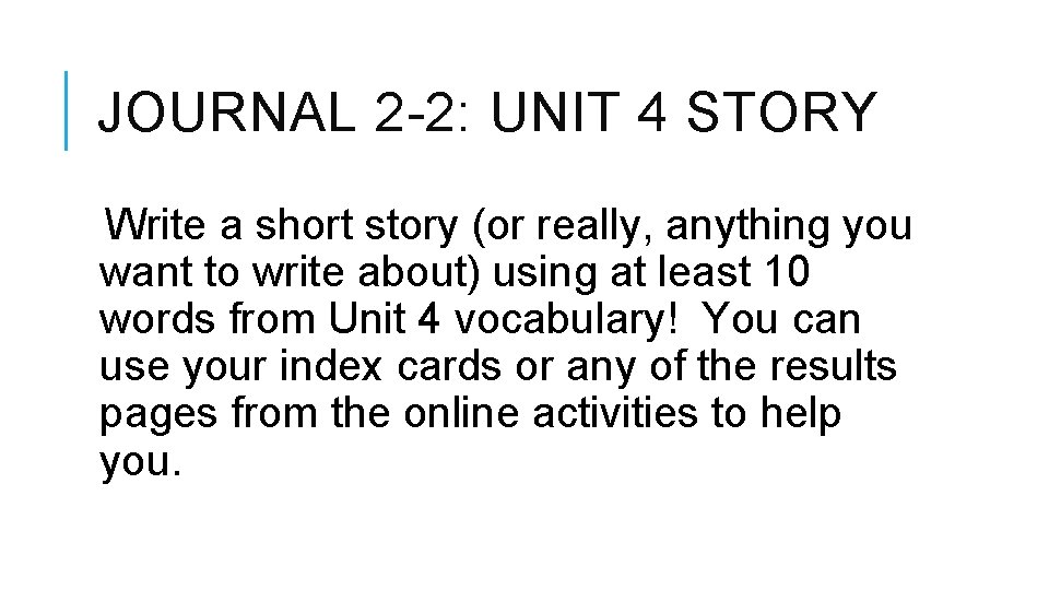 JOURNAL 2 -2: UNIT 4 STORY Write a short story (or really, anything you