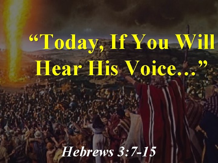 “Today, If You Will Hear His Voice…” Hebrews 3: 7 -15 