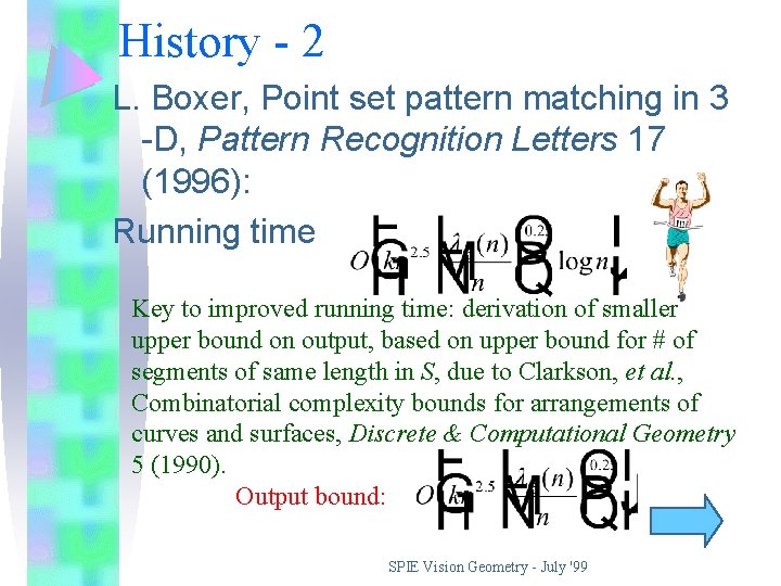 History - 2 L. Boxer, Point set pattern matching in 3 -D, Pattern Recognition