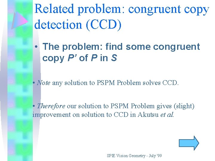 Related problem: congruent copy detection (CCD) • The problem: find some congruent copy P’
