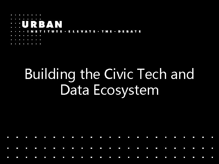Building the Civic Tech and Data Ecosystem 