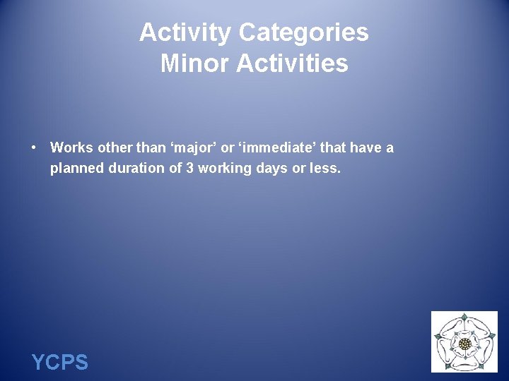 Activity Categories Minor Activities • Works other than ‘major’ or ‘immediate’ that have a
