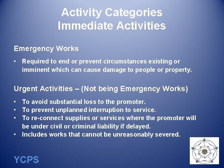 Activity Categories Immediate Activities Emergency Works • Required to end or prevent circumstances existing