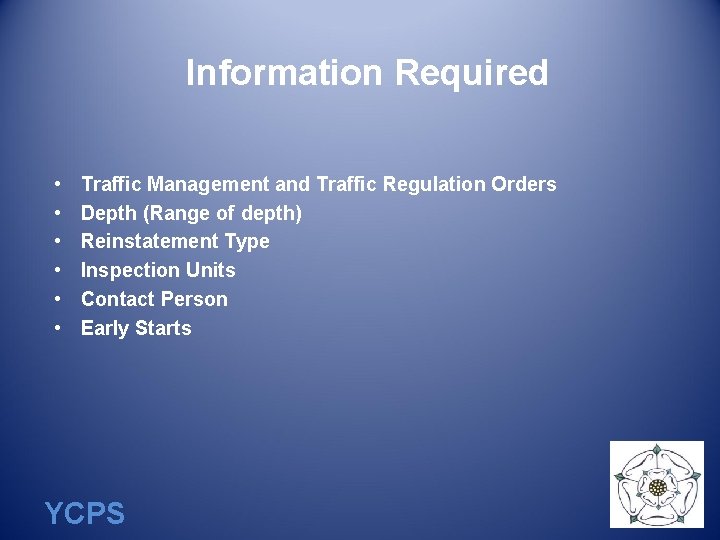 Information Required • • • Traffic Management and Traffic Regulation Orders Depth (Range of