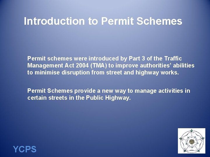 Introduction to Permit Schemes Permit schemes were introduced by Part 3 of the Traffic
