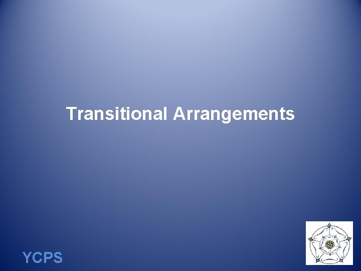 Transitional Arrangements YCPS 