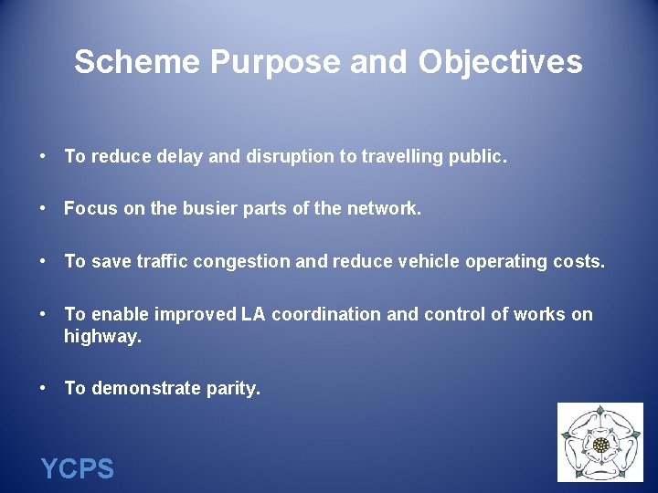 Scheme Purpose and Objectives • To reduce delay and disruption to travelling public. •