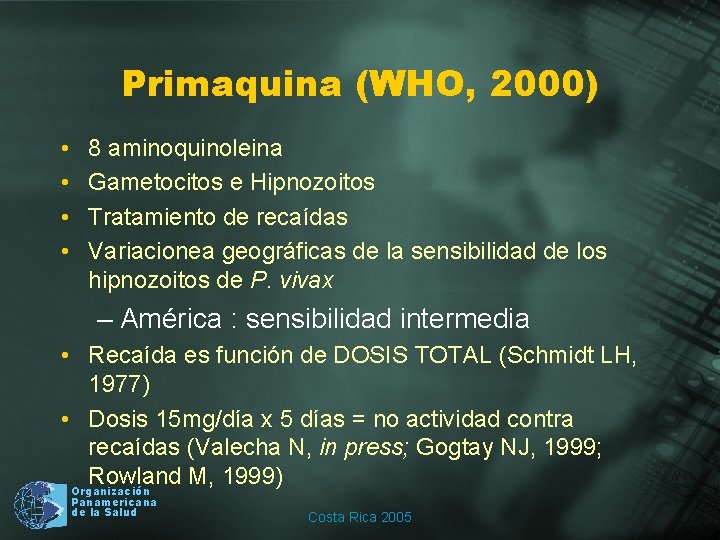 Primaquina (WHO, 2000) • • 8 aminoquinoleina Gametocitos e Hipnozoitos Tratamiento de recaídas Variacionea