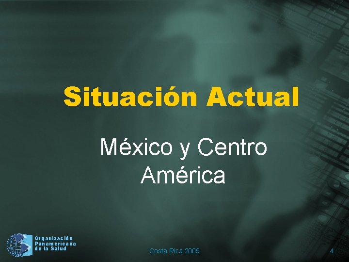 Situación Actual México y Centro América Organización Panamericana de la Salud Costa Rica 2005