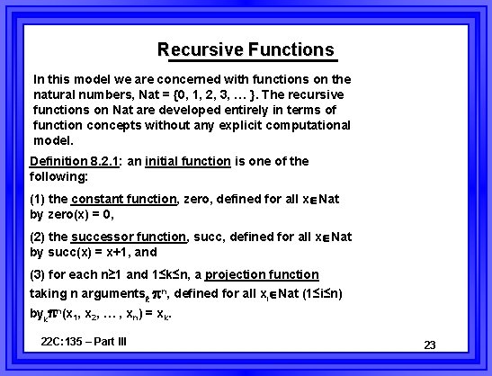 Recursive Functions In this model we are concerned with functions on the natural numbers,