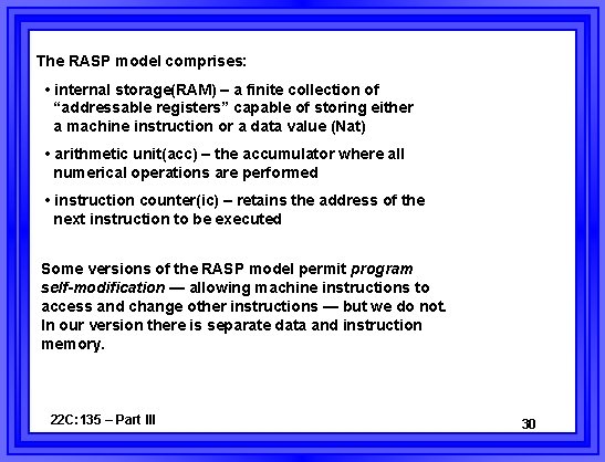 The RASP model comprises: • internal storage(RAM) – a finite collection of “addressable registers”