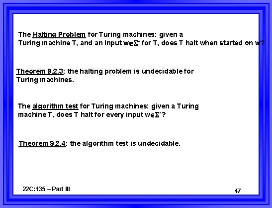 The Halting Problem for Turing machines: given a Turing machine T, and an input