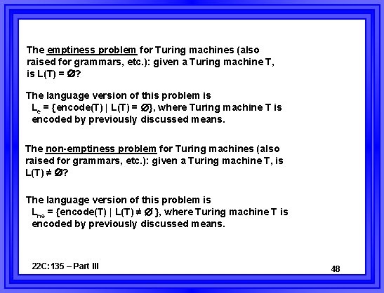 The emptiness problem for Turing machines (also raised for grammars, etc. ): given a