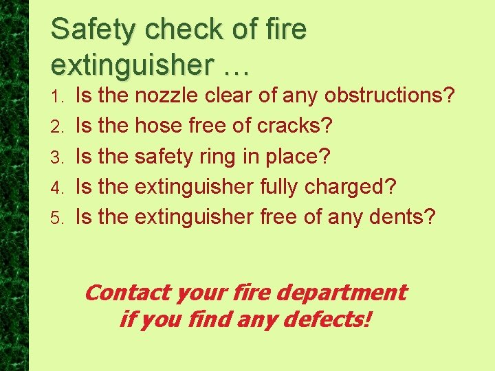 Safety check of fire extinguisher … 1. 2. 3. 4. 5. Is the nozzle