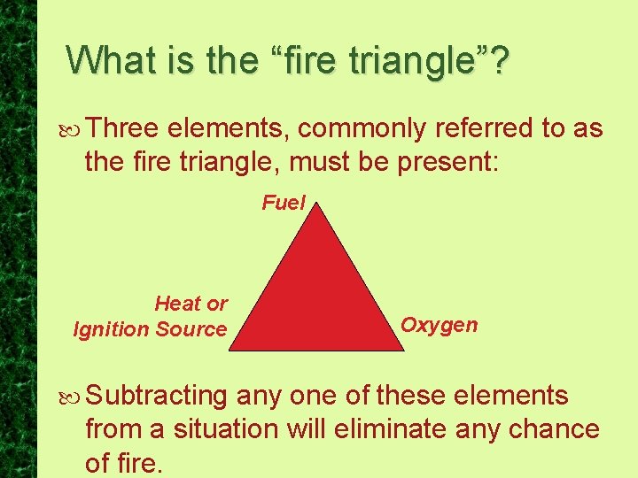 What is the “fire triangle”? Three elements, commonly referred to as the fire triangle,