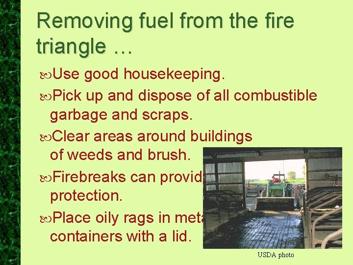 Removing fuel from the fire triangle … Use good housekeeping. Pick up and dispose