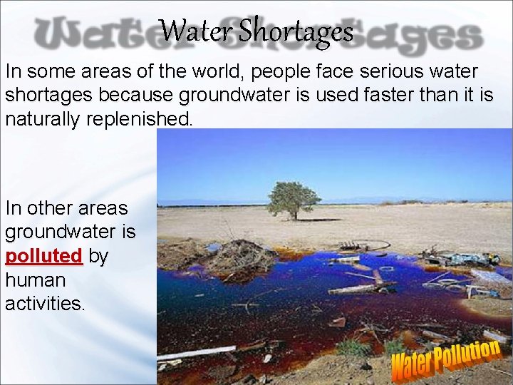 Water Shortages In some areas of the world, people face serious water shortages because