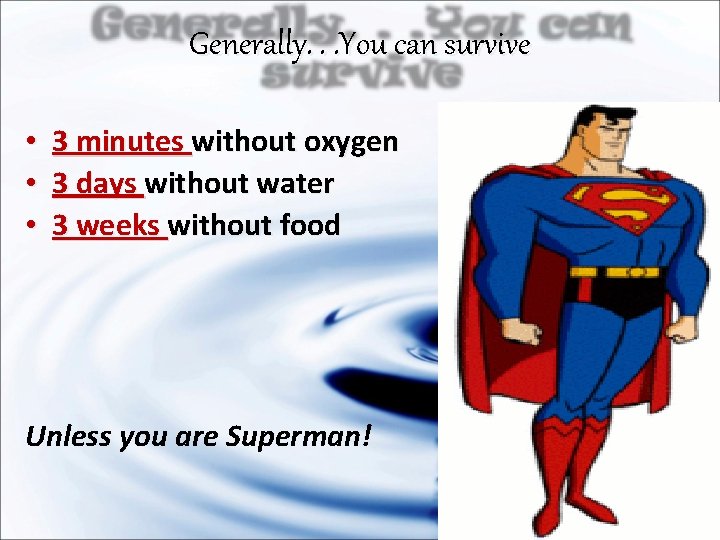 Generally. . . You can survive • • • 3 minutes without oxygen 3