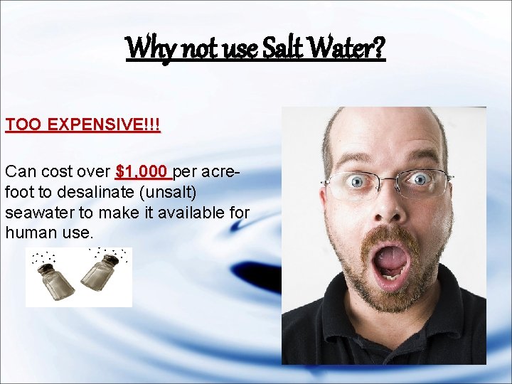 Why not use Salt Water? TOO EXPENSIVE!!! Can cost over $1, 000 per acrefoot