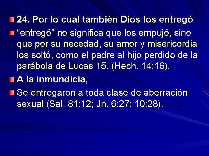 24. Por lo cual también Dios los entregó “entregó” no significa que los empujó,