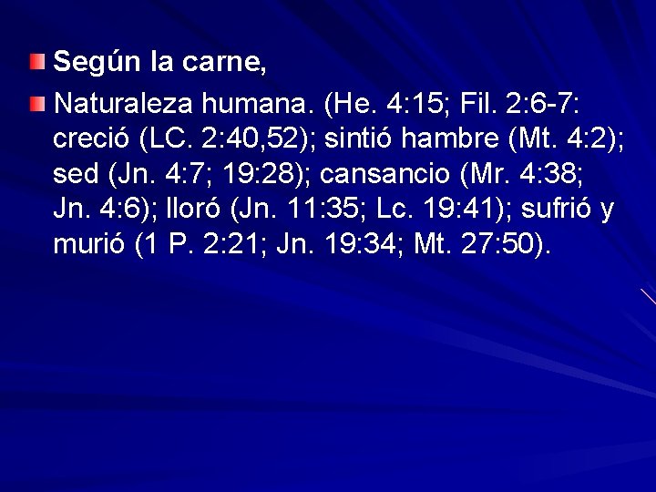 Según la carne, Naturaleza humana. (He. 4: 15; Fil. 2: 6 -7: creció (LC.