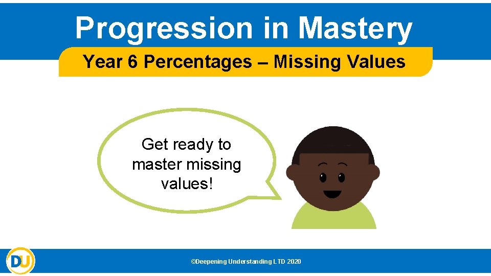 Progression in Mastery Year 6 Percentages – Missing Values Get ready to master missing