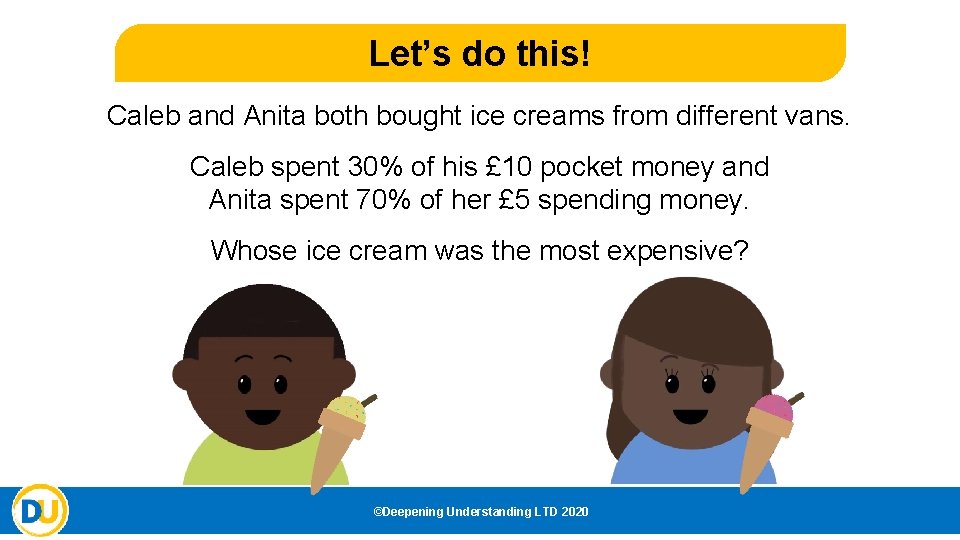 Let’s do this! Caleb and Anita both bought ice creams from different vans. Caleb