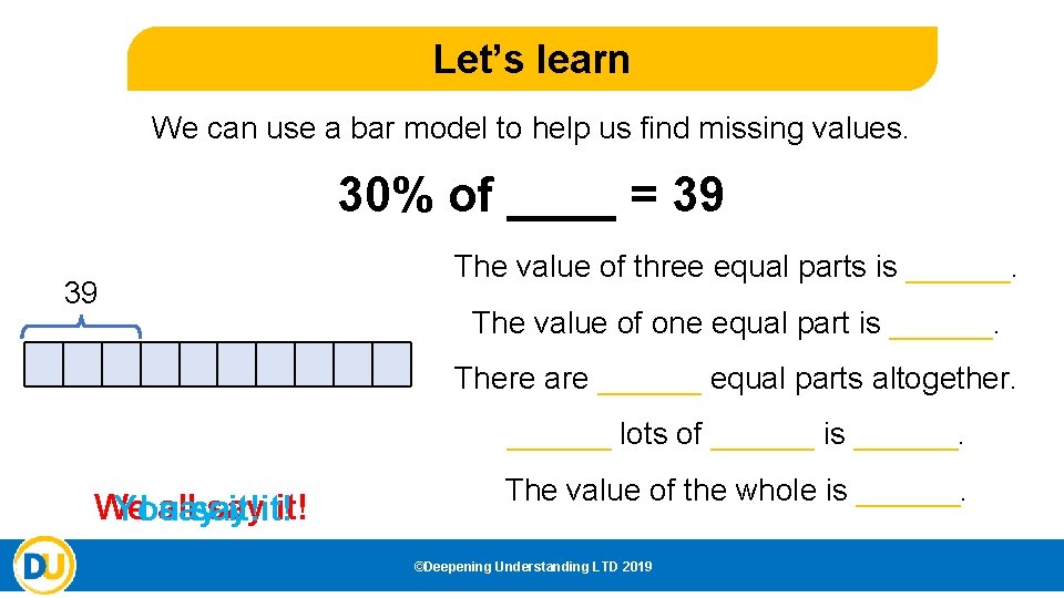 Let’s learn We can use a bar model to help us find missing values.