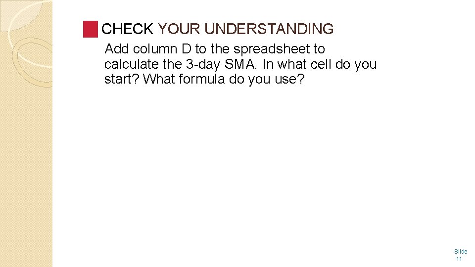 CHECK YOUR UNDERSTANDING Add column D to the spreadsheet to calculate the 3 -day