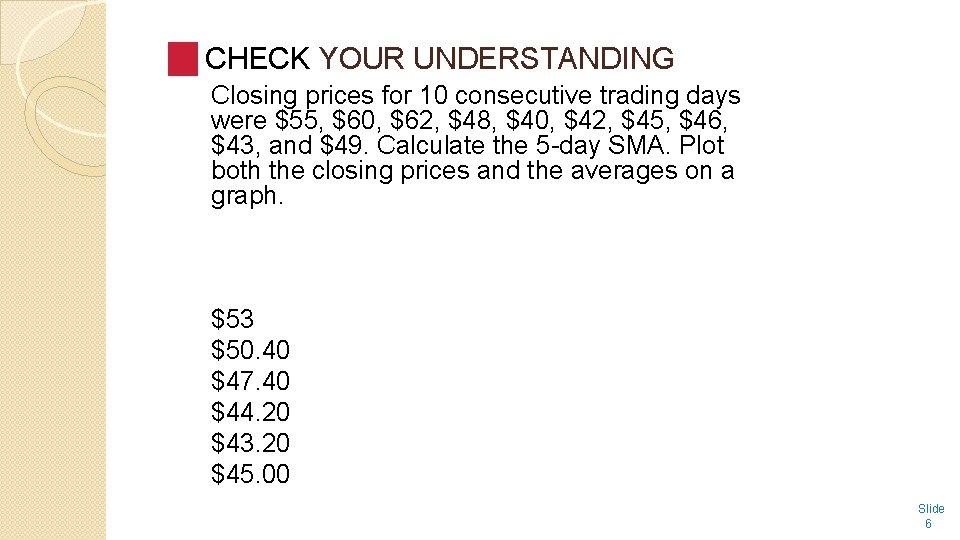 CHECK YOUR UNDERSTANDING Closing prices for 10 consecutive trading days were $55, $60, $62,